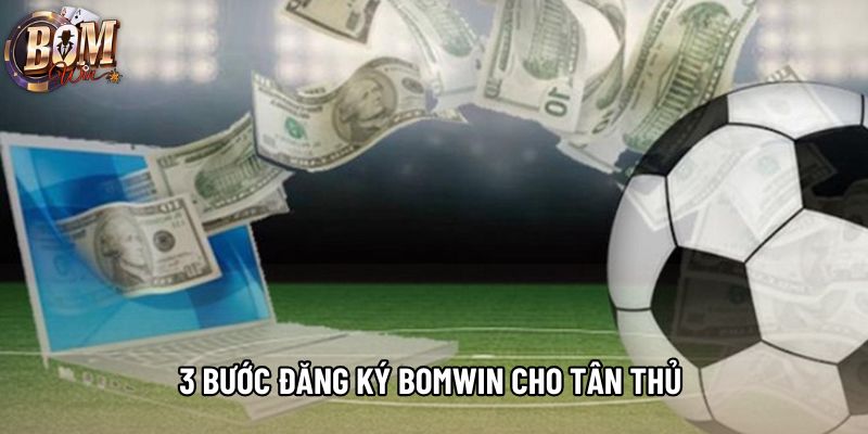3 bước đăng ký Bomwin cho tân thủ 