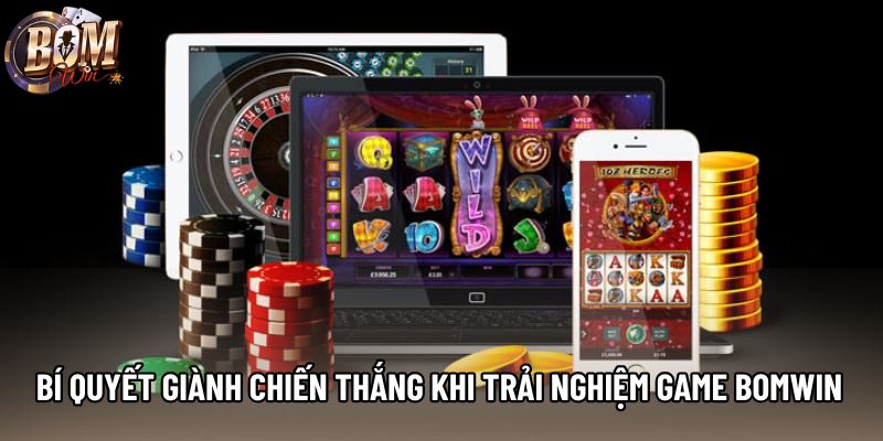 Bí quyết giành chiến thắng khi trải nghiệm game Bomwin