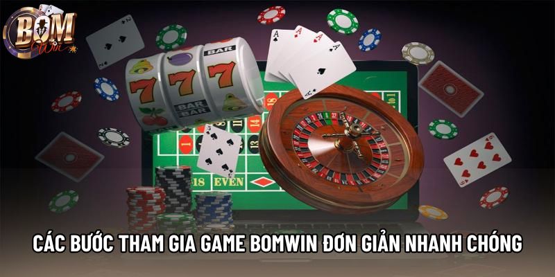 Các bước tham gia game Bomwin đơn giản nhanh chóng