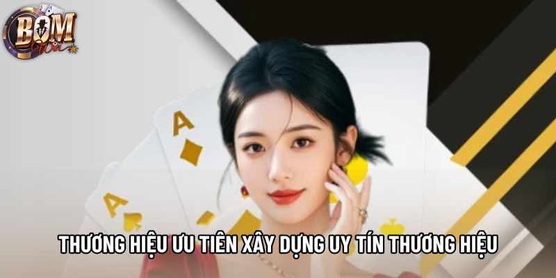 Thương hiệu ưu tiên xây dựng uy tín thương hiệu