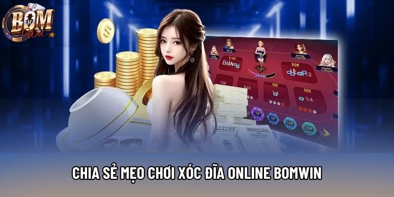 Chia sẻ mẹo chơi xóc đĩa online Bomwin