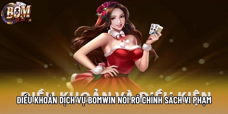 Điều khoản dịch vụ bomwin nói rõ về chính sách vi phạm