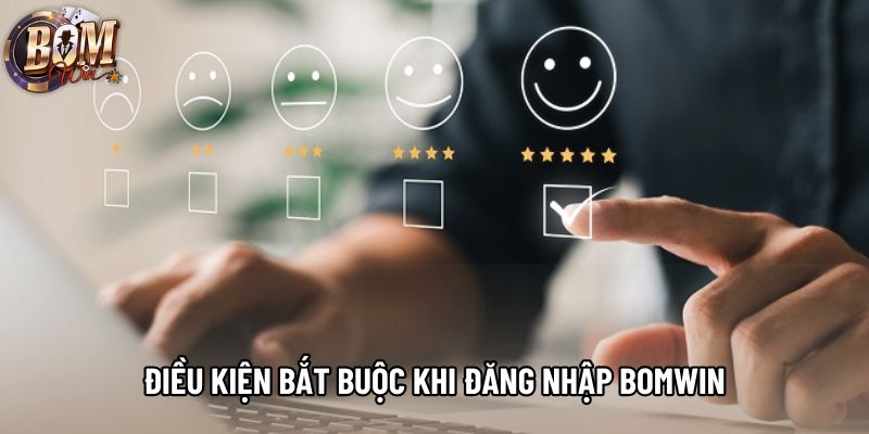 Điều kiện bắt buộc khi đăng nhập Bomwin