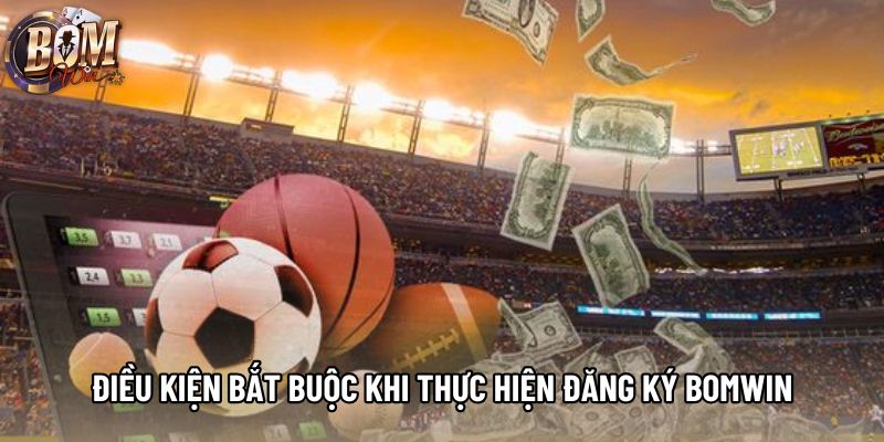 Điều kiện bắt buộc khi thực hiện đăng ký Bomwin