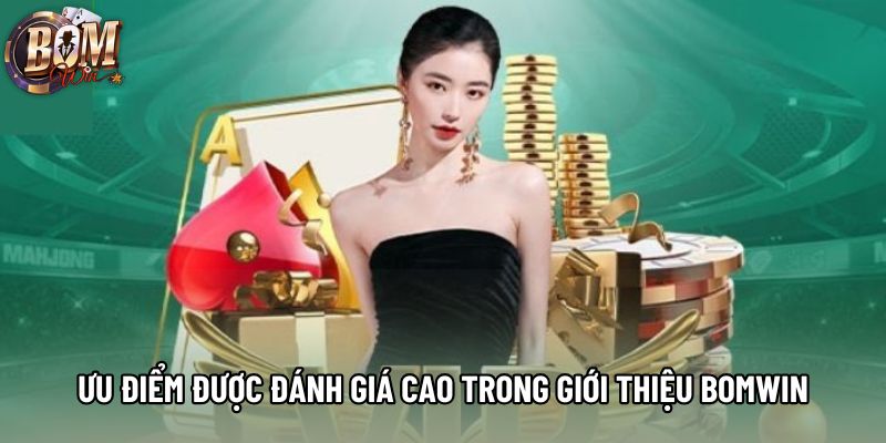 Ưu điểm được đánh giá cao trong giới thiệu bomwin