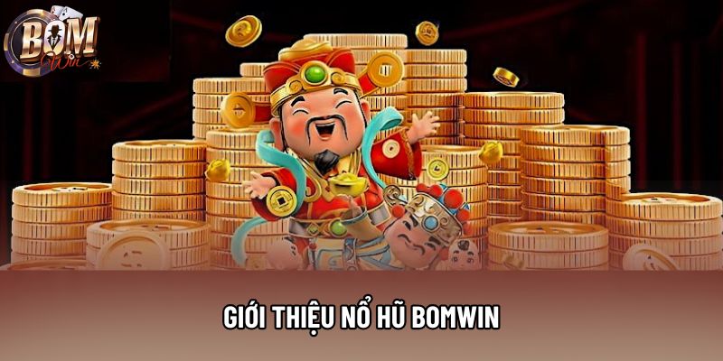 Giới thiệu nổ hũ Bomwin