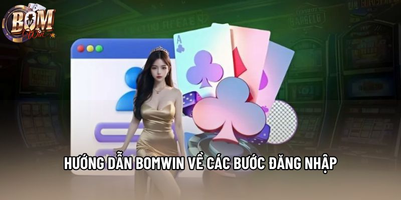 Hướng dẫn Bomwin về các bước đăng nhập