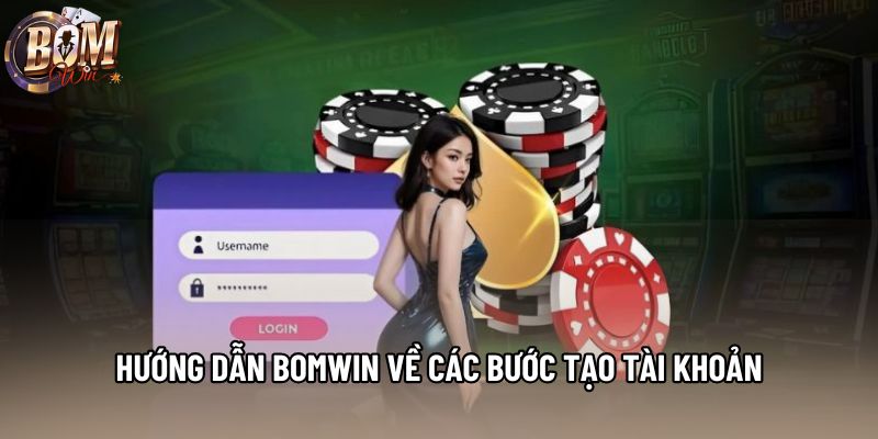 Hướng dẫn Bomwin về các bước tạo tài khoản