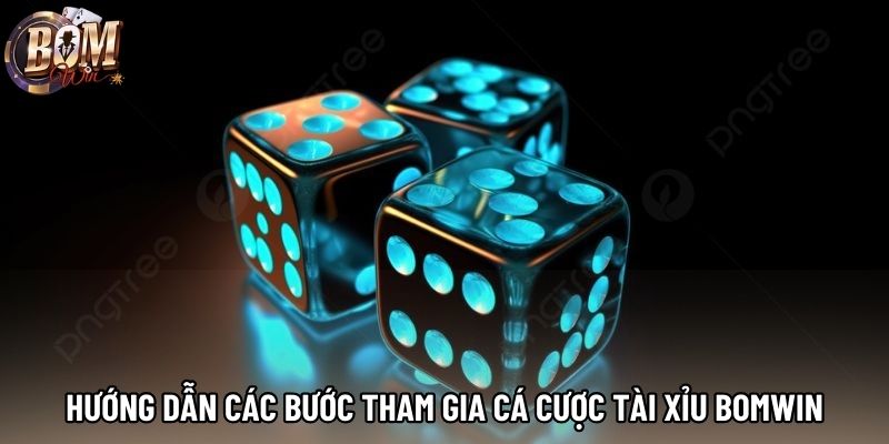 Hướng dẫn các bước tham gia cá cược tài xỉu Bomwin