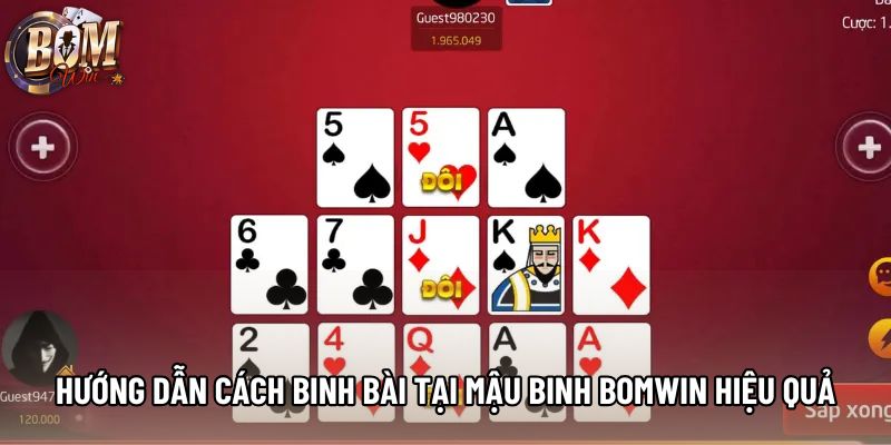 Hướng dẫn cách binh bài tại mậu binh Bomwin hiệu quả