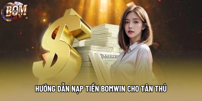 Hướng dẫn nạp tiền Bomwin cho tân thủ