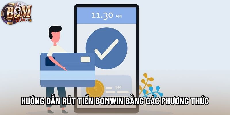 Hướng dẫn rút tiền Bomwin bằng các phương thức