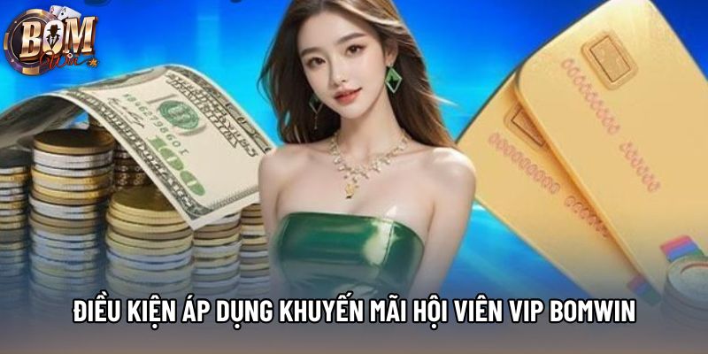 Điều kiện áp dụng khuyến mãi hội viên vip bomwin