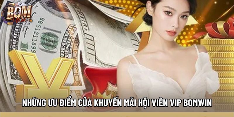 Những ưu điểm của khuyến mãi hội viên vip bomwin