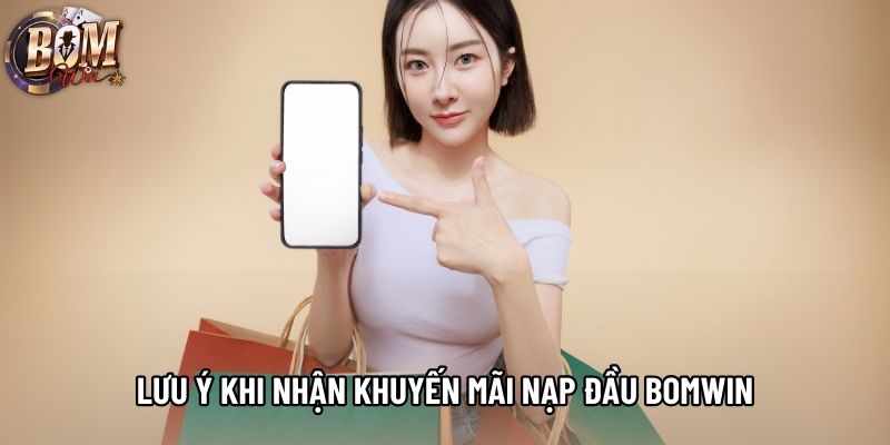 Lưu ý khi nhận khuyến mãi nạp đầu bomwin