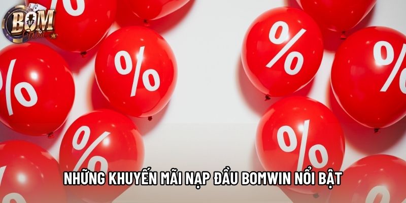 Những khuyến mãi nạp đầu bomwin nổi bật