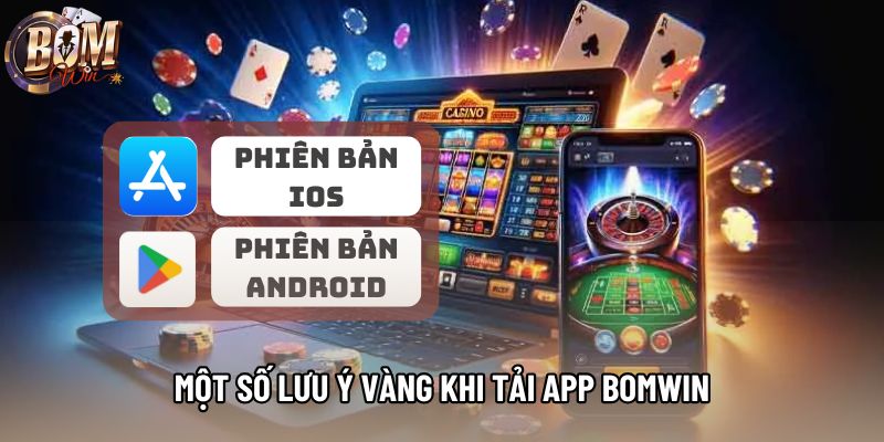 Một số lưu ý vàng khi tải app Bomwin
