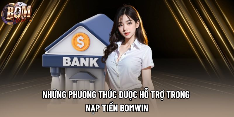 Những phương thức được hỗ trợ trong nạp tiền Bomwin