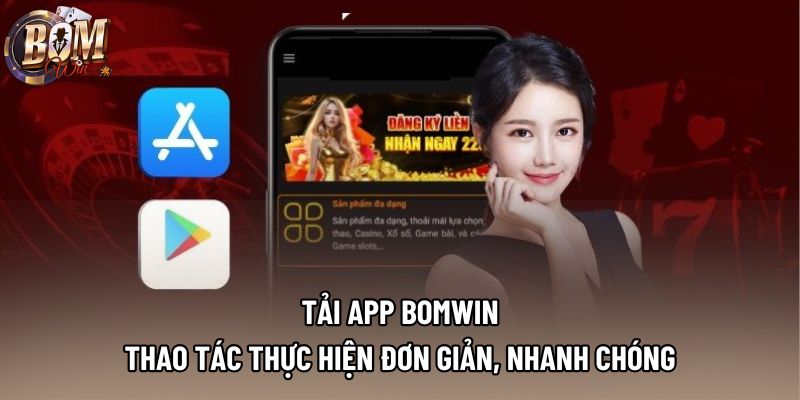 Tải App Bomwin - Thao Tác Thực Hiện Đơn Giản, Nhanh Chóng