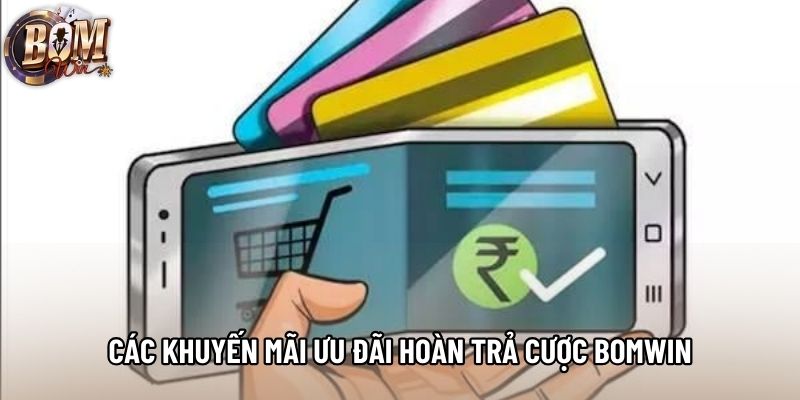 Các khuyến mãi ưu đãi hoàn trả cược bomwin