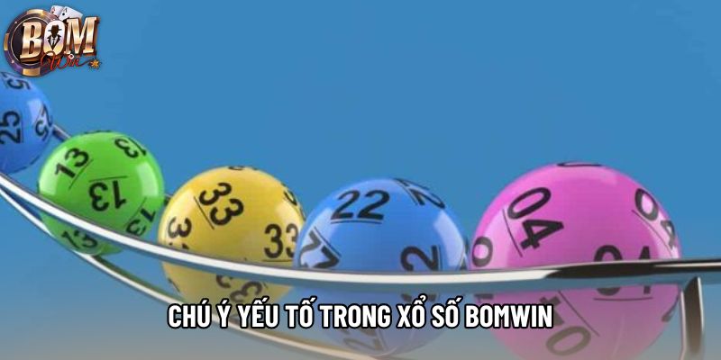 Chú ý yếu tố trong Xổ số bomwin