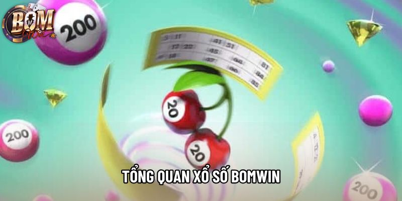 Tổng quan xổ số bomwin